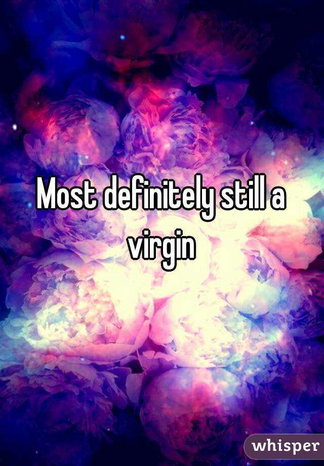 Most definitely still a virgin 