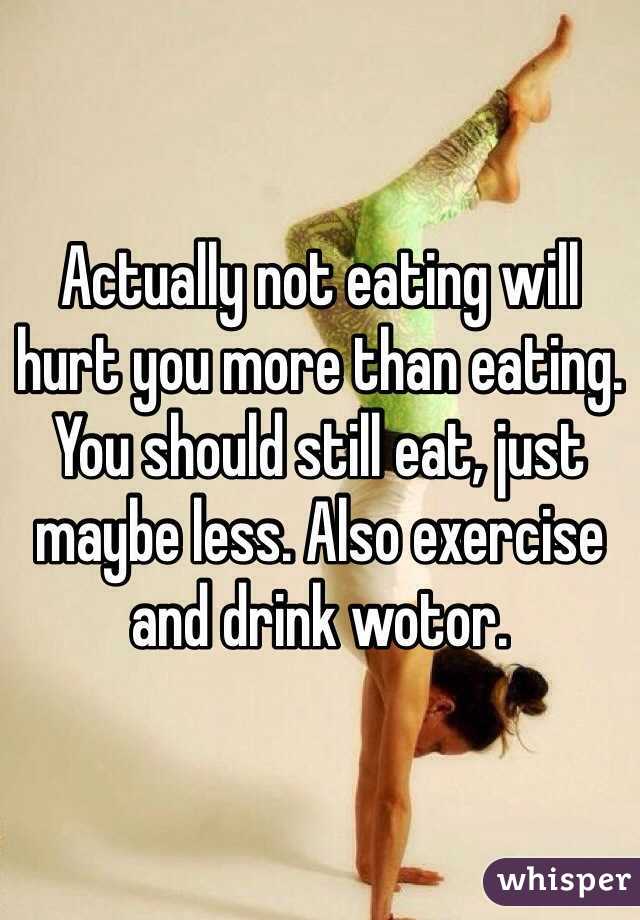 Actually not eating will hurt you more than eating. You should still eat, just maybe less. Also exercise and drink wotor.