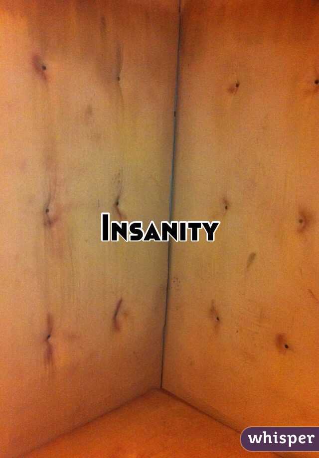 Insanity
