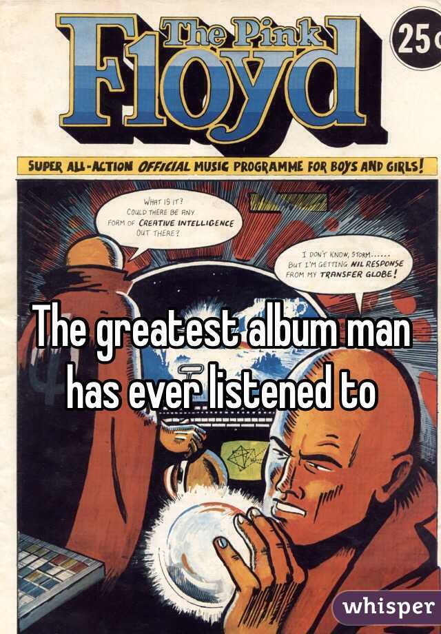 The greatest album man has ever listened to