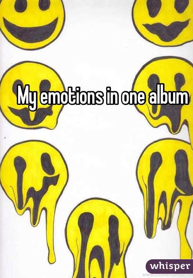 My emotions in one album
