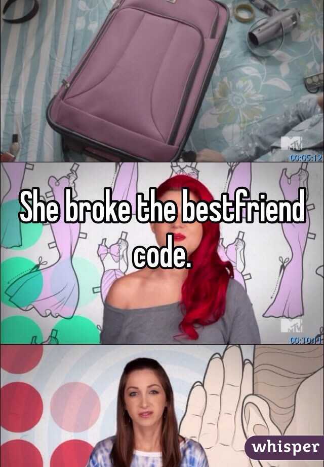 She broke the bestfriend code. 
