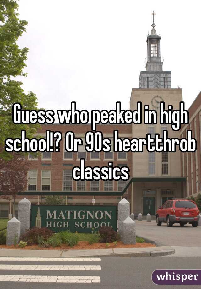 Guess who peaked in high school!? Or 90s heartthrob classics