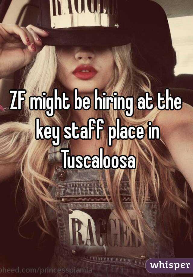 ZF might be hiring at the key staff place in Tuscaloosa