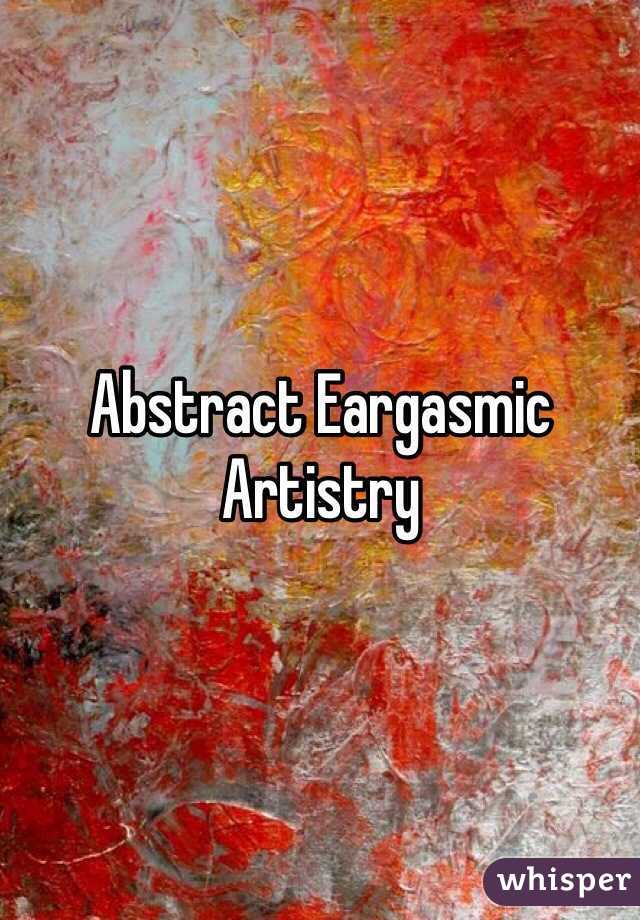 Abstract Eargasmic Artistry