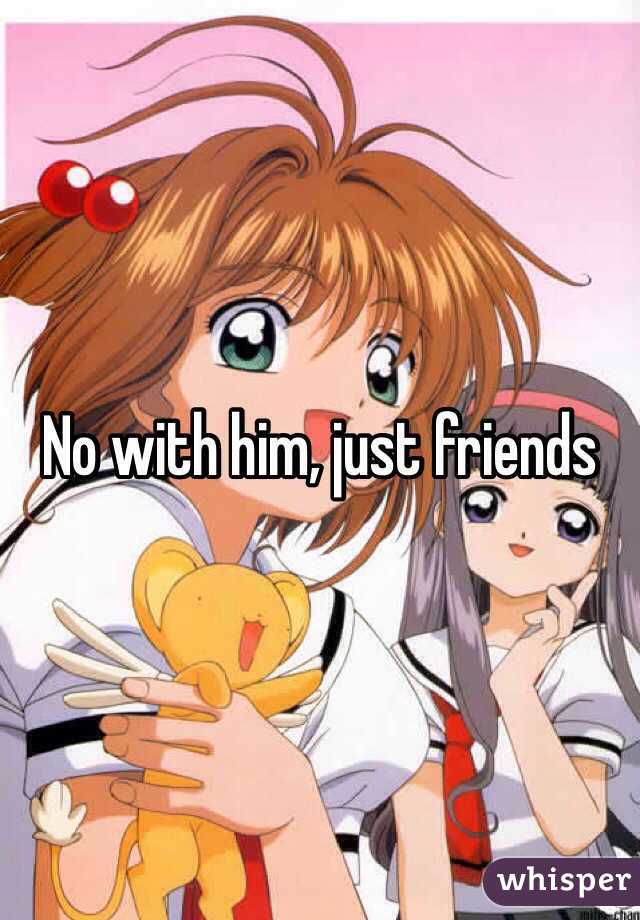 No with him, just friends 