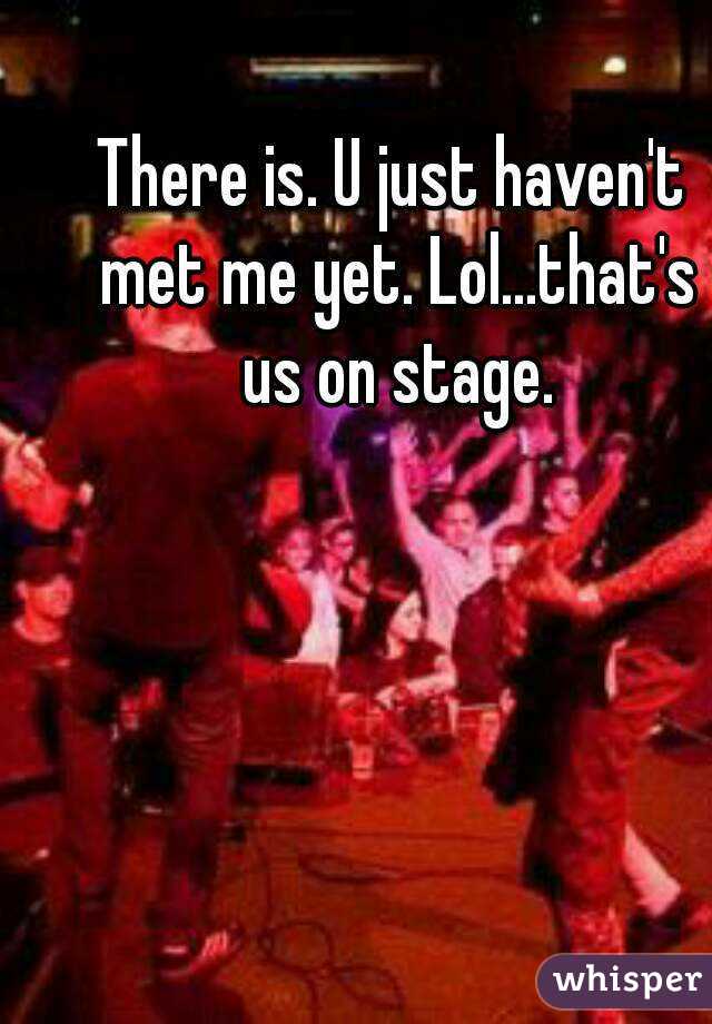 There is. U just haven't met me yet. Lol...that's us on stage.