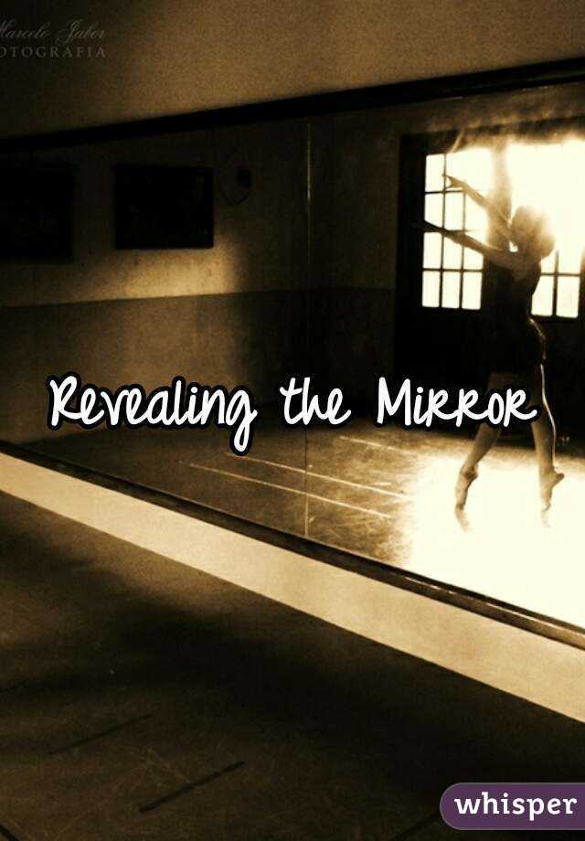 Revealing the Mirror