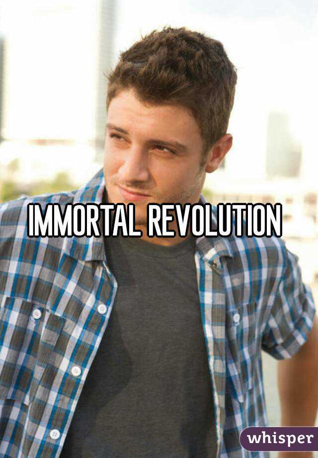 IMMORTAL REVOLUTION 