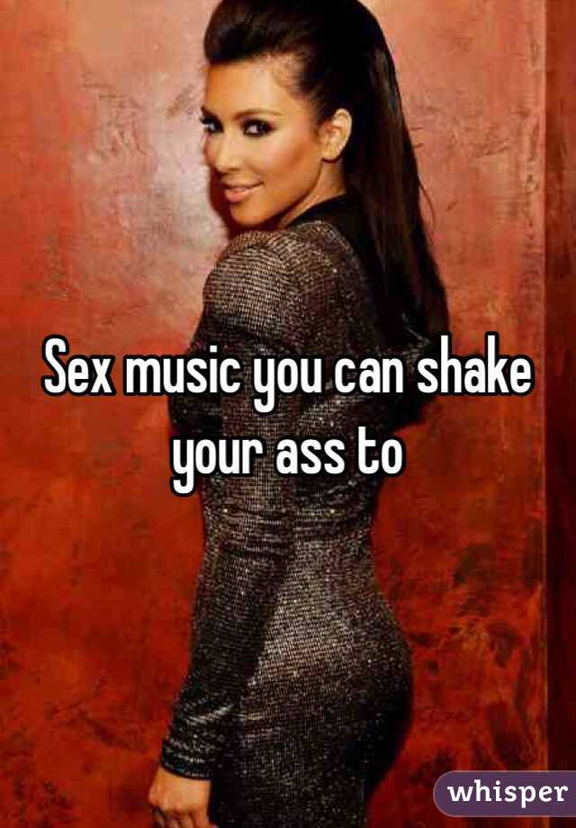 Sex music you can shake your ass to