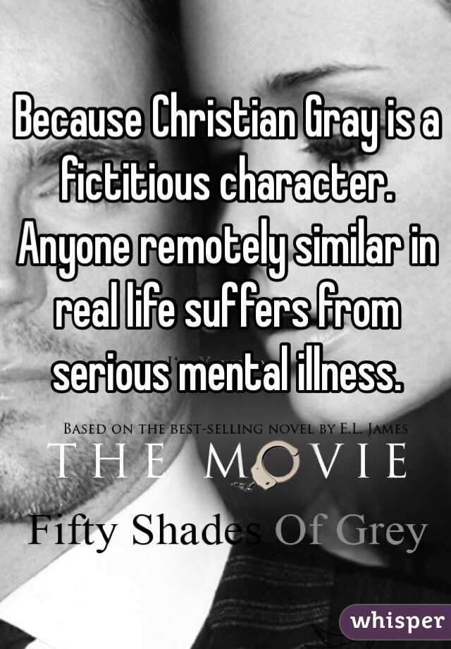 Because Christian Gray is a fictitious character.  Anyone remotely similar in real life suffers from serious mental illness. 