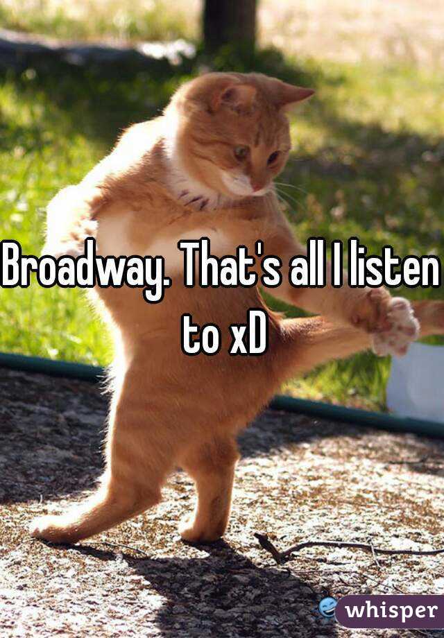 Broadway. That's all I listen to xD