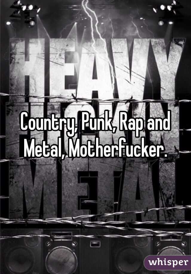 Country, Punk, Rap and Metal, Motherfucker.