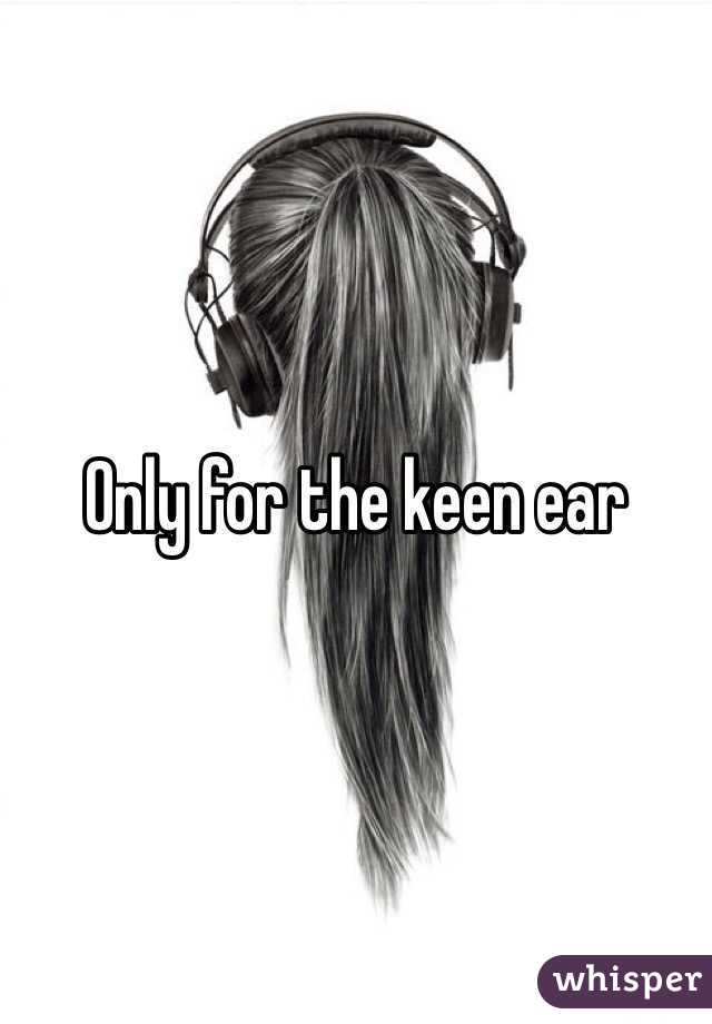 Only for the keen ear