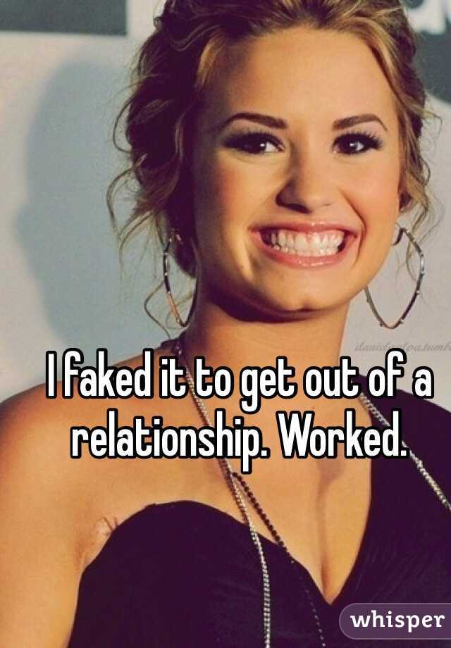 I faked it to get out of a relationship. Worked.