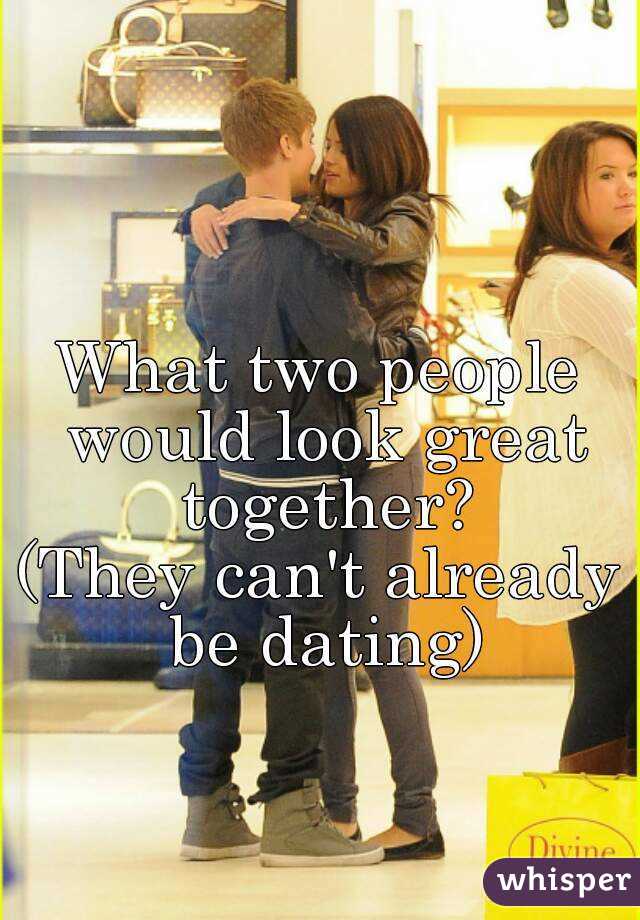 What two people would look great together?
(They can't already be dating)