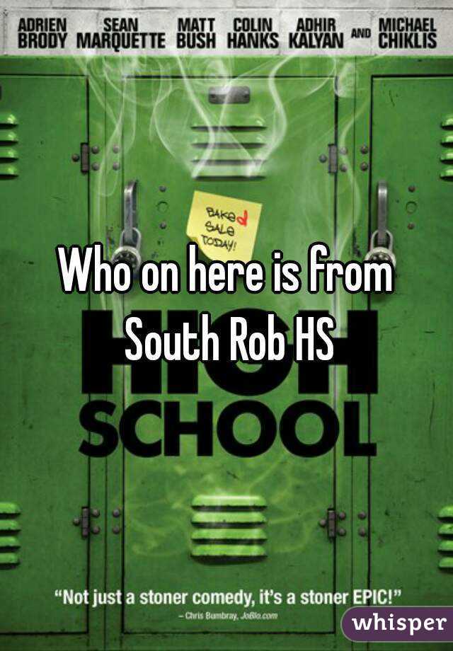 Who on here is from South Rob HS
