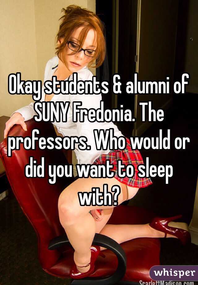 Okay students & alumni of SUNY Fredonia. The professors. Who would or did you want to sleep with? 