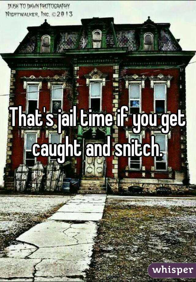 That's jail time if you get caught and snitch. 