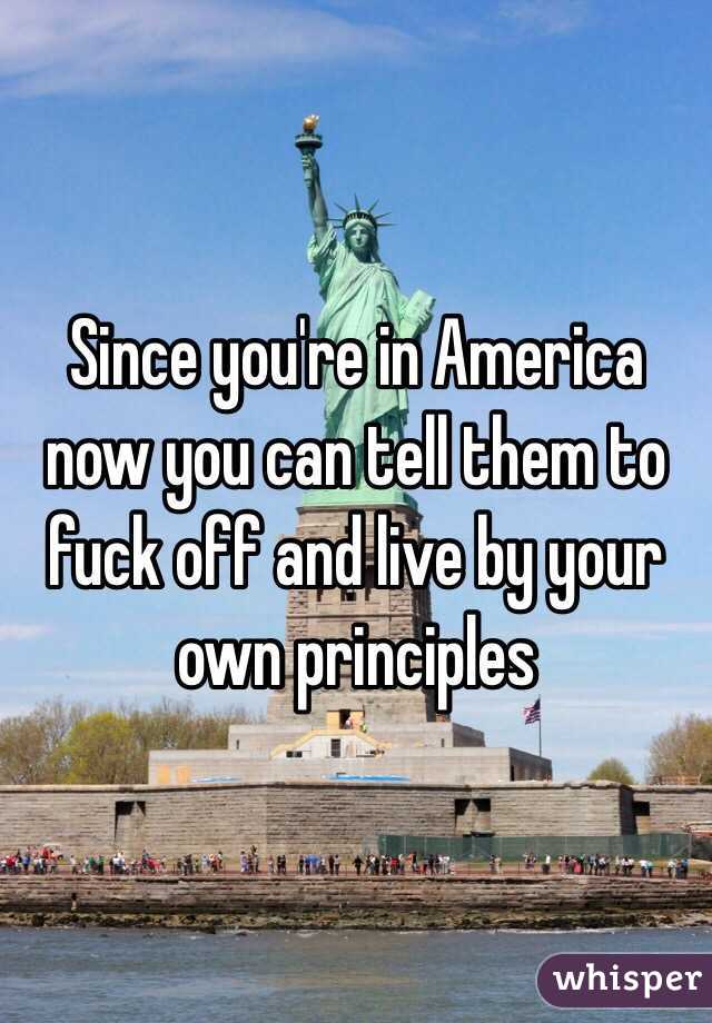 Since you're in America now you can tell them to fuck off and live by your own principles