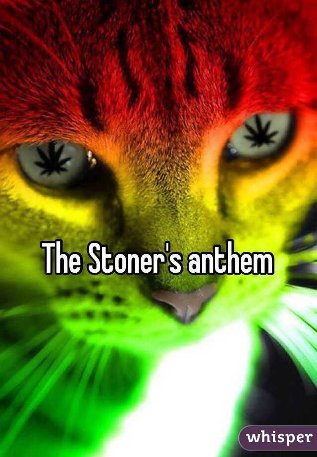 The Stoner's anthem