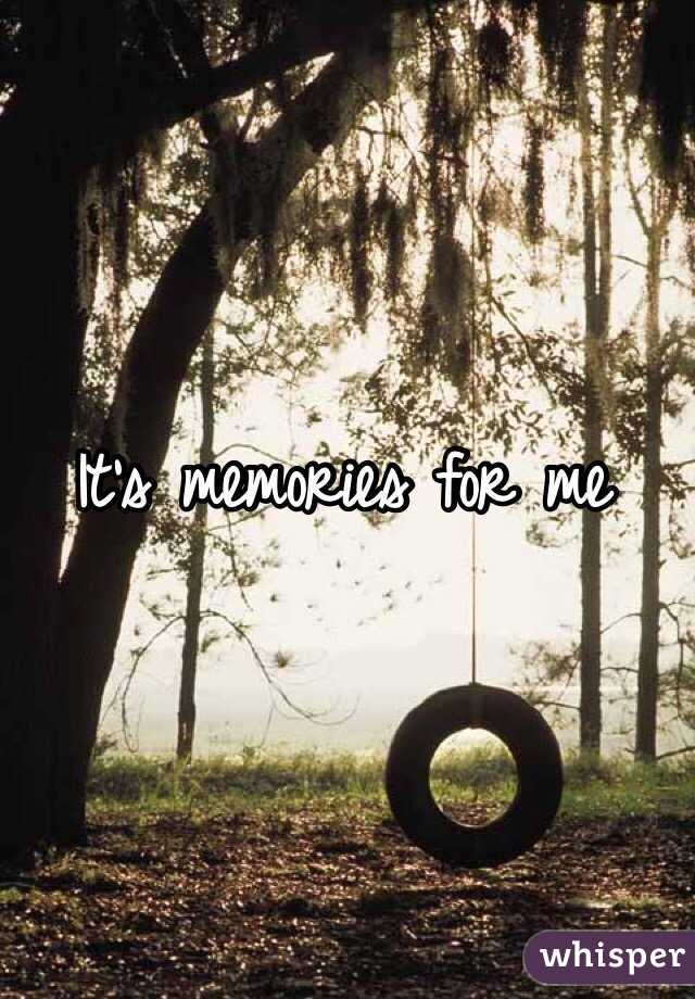 It's memories for me