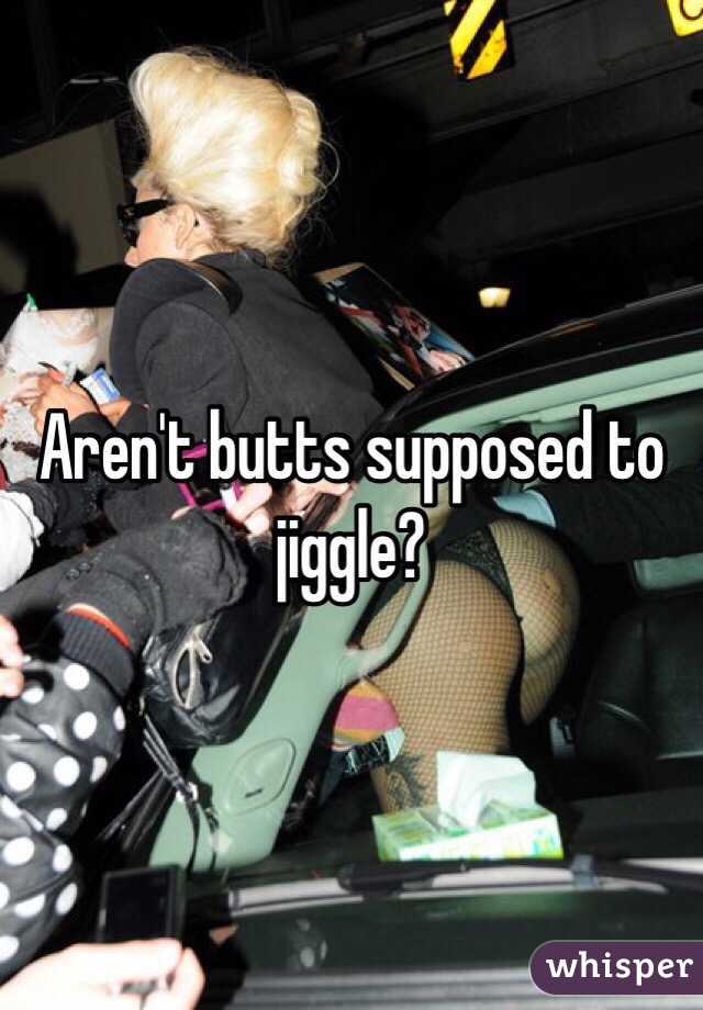 Aren't butts supposed to jiggle?
