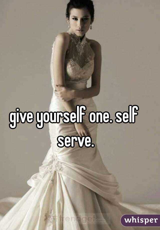give yourself one. self serve.