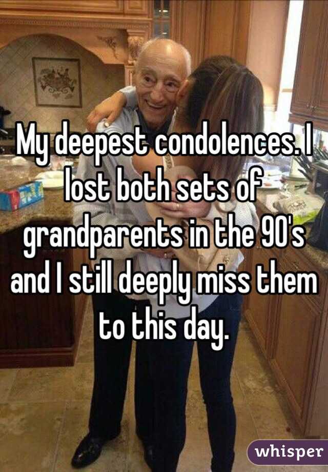 My deepest condolences. I lost both sets of grandparents in the 90's and I still deeply miss them to this day.