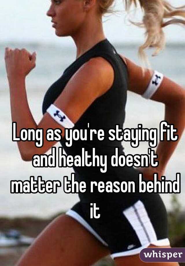 Long as you're staying fit and healthy doesn't matter the reason behind it 