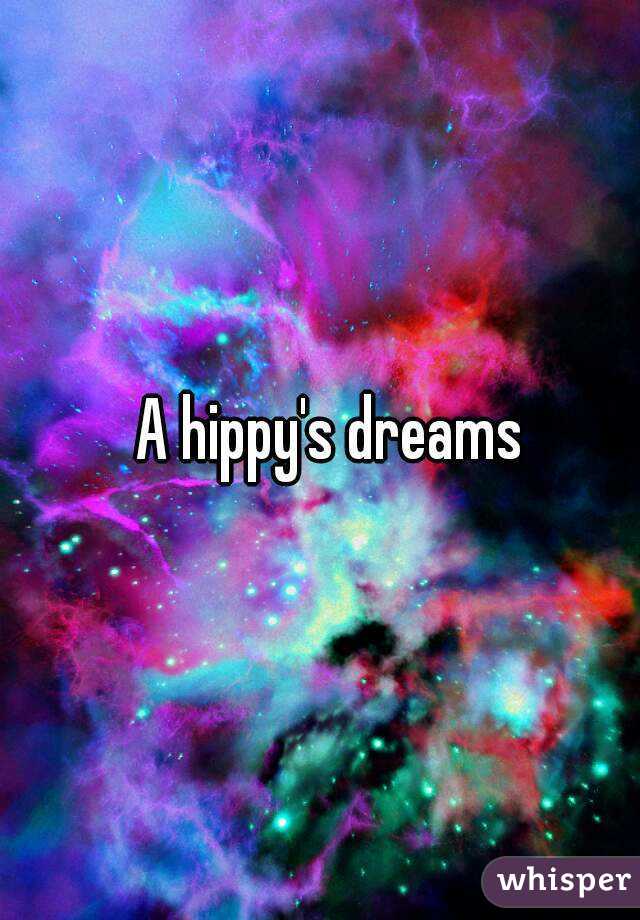 A hippy's dreams