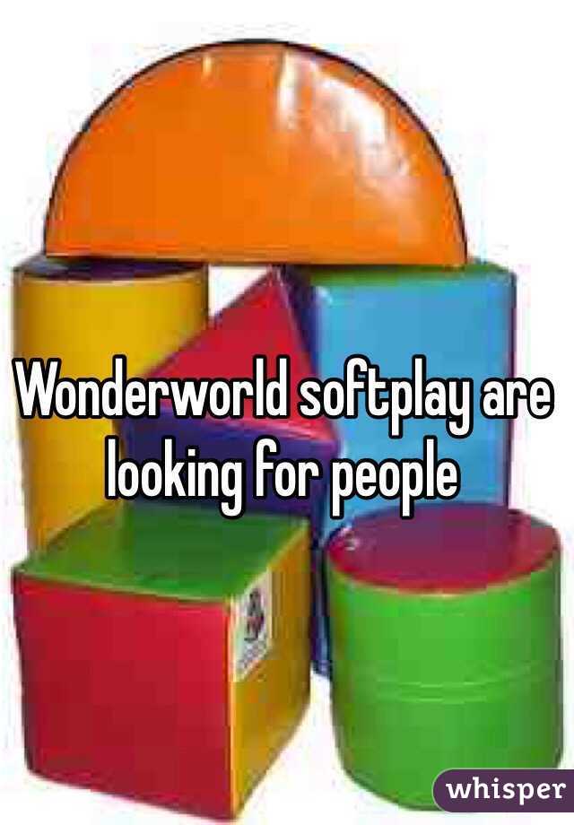 Wonderworld softplay are looking for people 