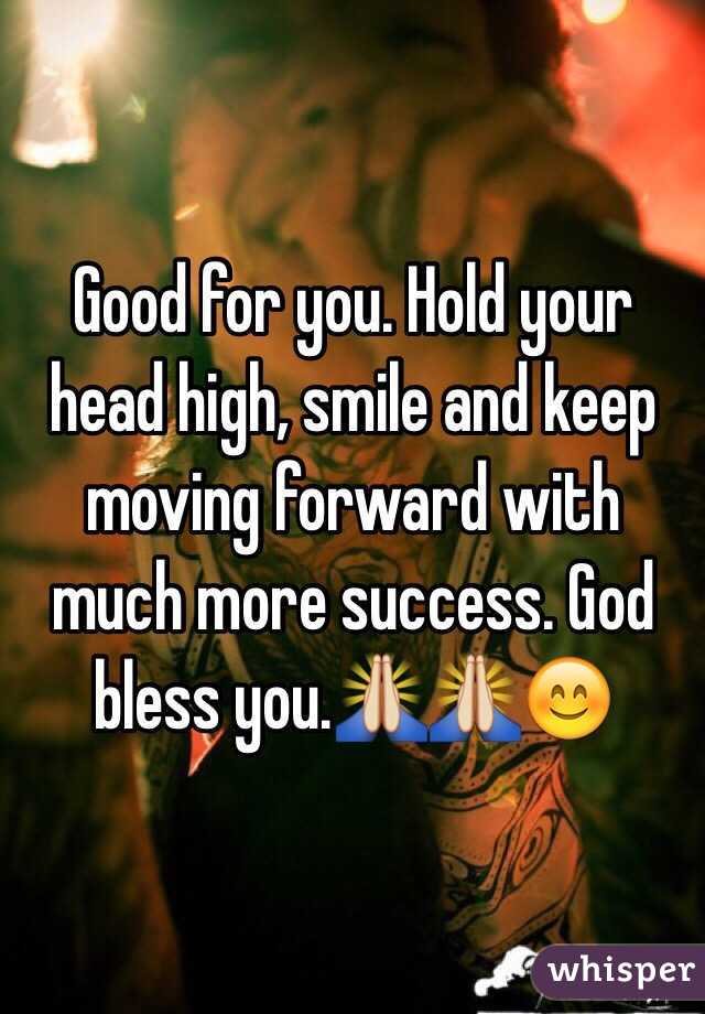 Good for you. Hold your head high, smile and keep moving forward with much more success. God bless you.🙏🙏😊