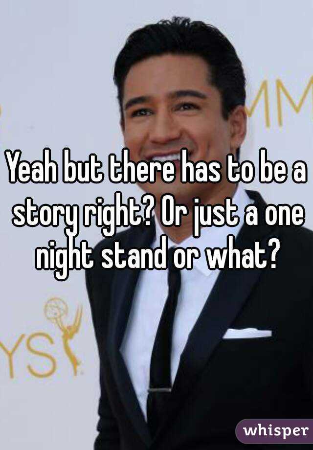 Yeah but there has to be a story right? Or just a one night stand or what?