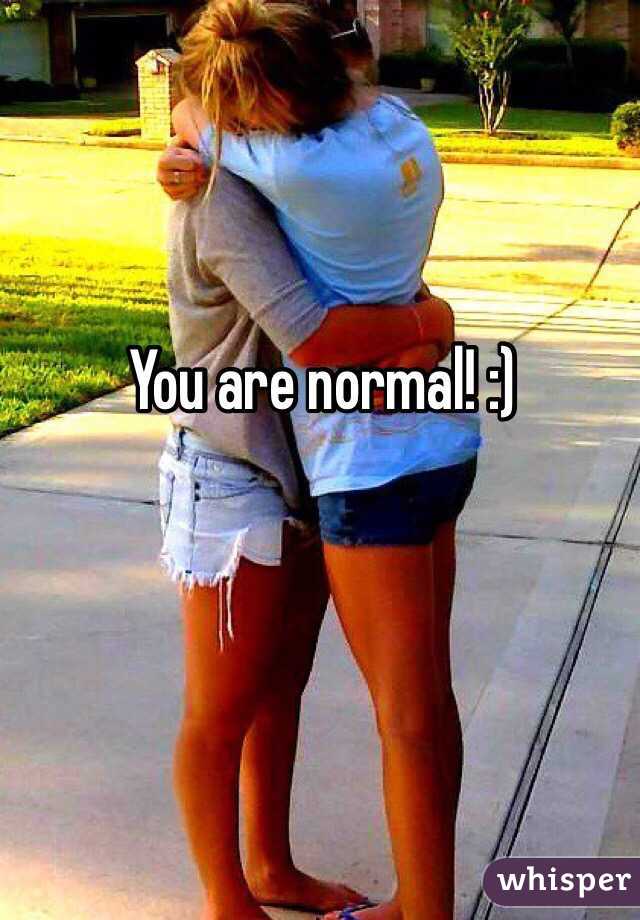 You are normal! :) 