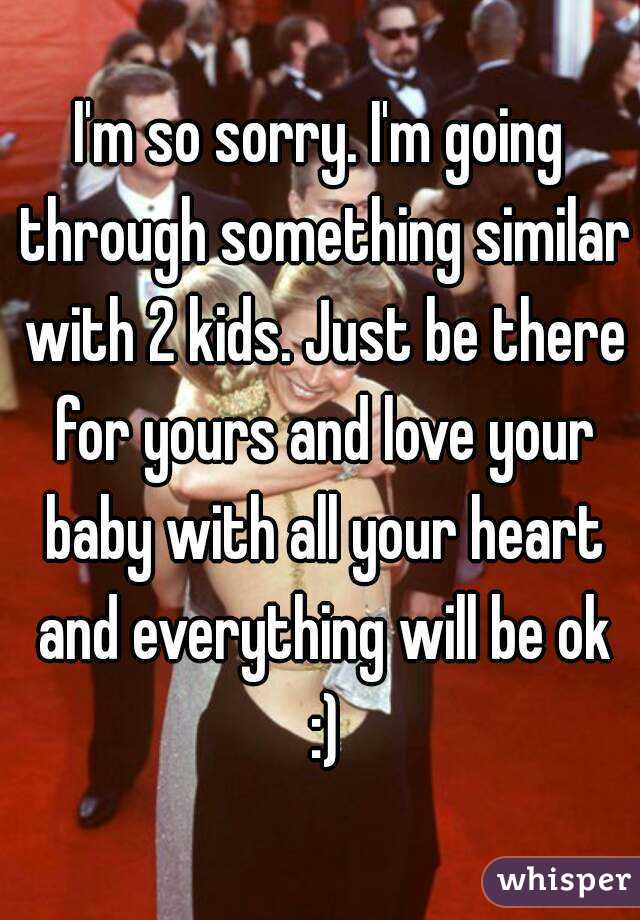 I'm so sorry. I'm going through something similar with 2 kids. Just be there for yours and love your baby with all your heart and everything will be ok :)