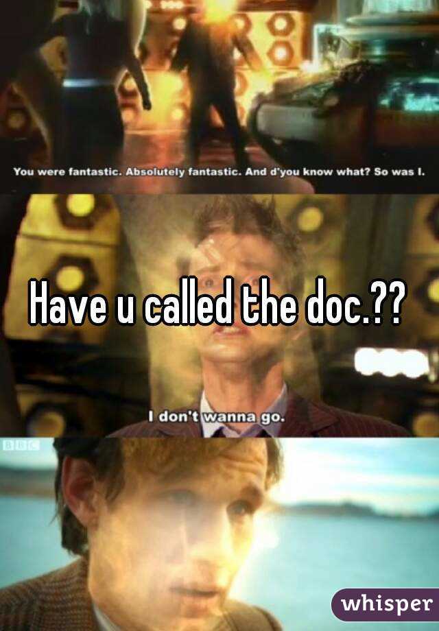 Have u called the doc.??