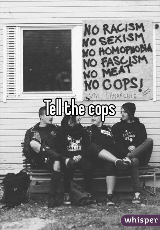 Tell the cops