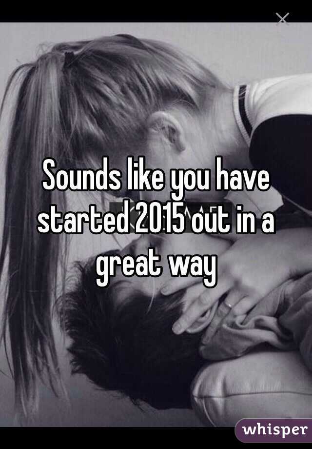 Sounds like you have started 2015 out in a great way 