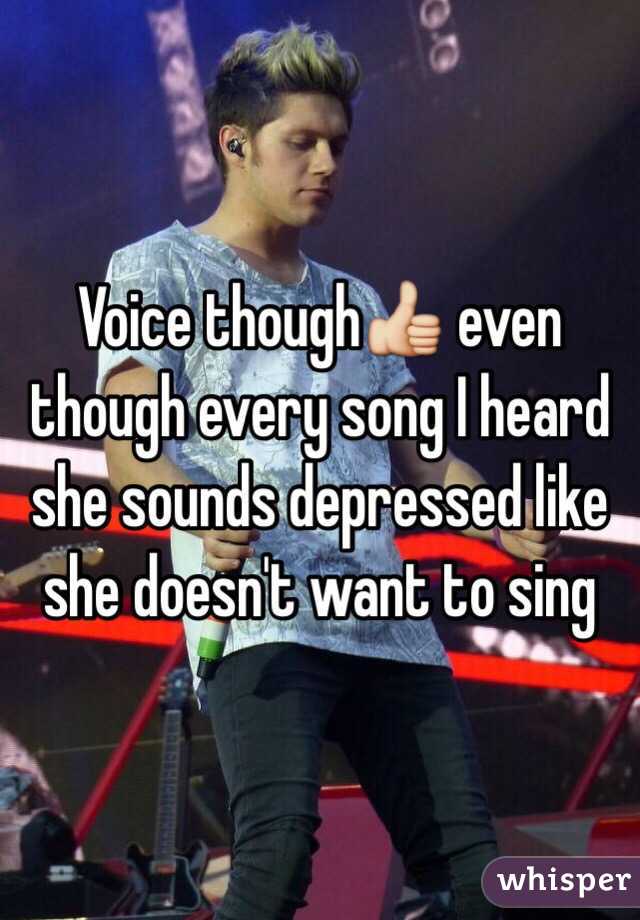Voice though👍 even though every song I heard she sounds depressed like she doesn't want to sing 