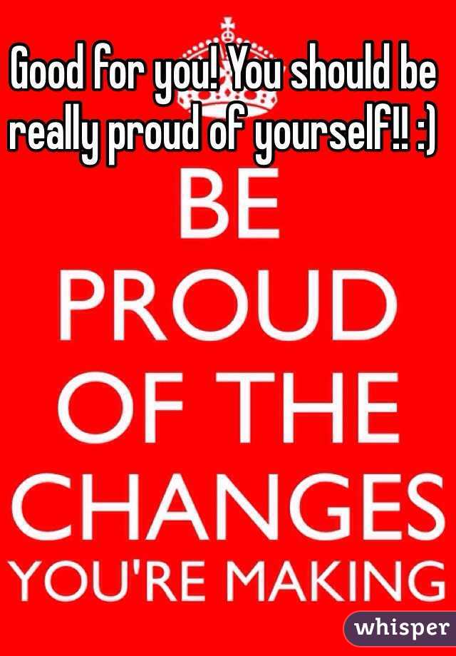 Good for you! You should be really proud of yourself!! :) 