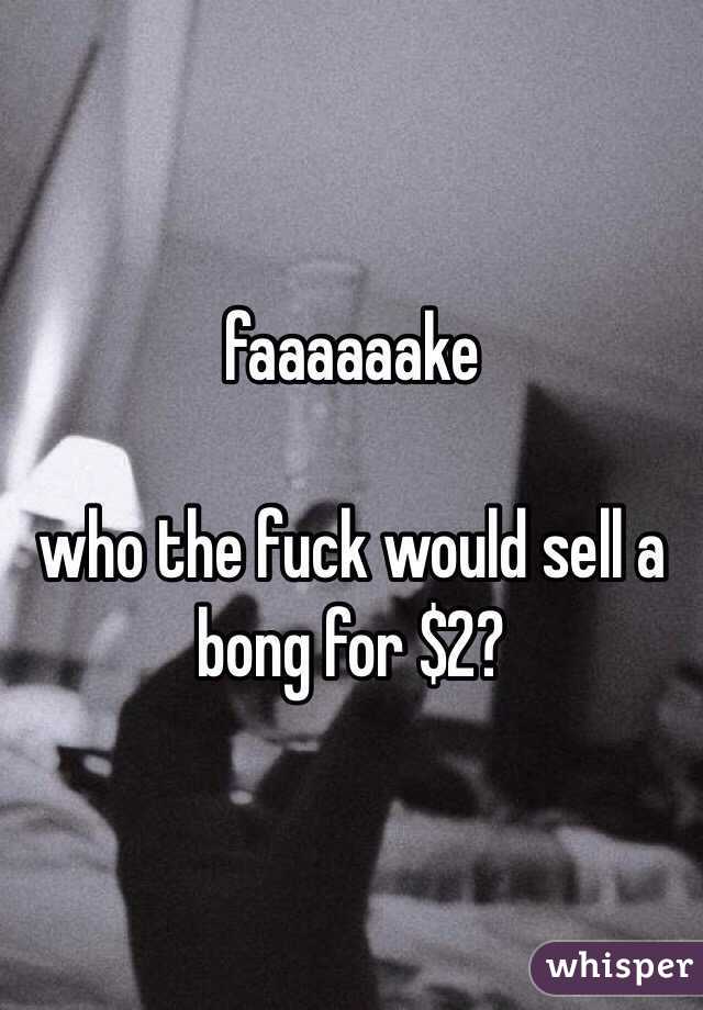faaaaaake

who the fuck would sell a bong for $2?