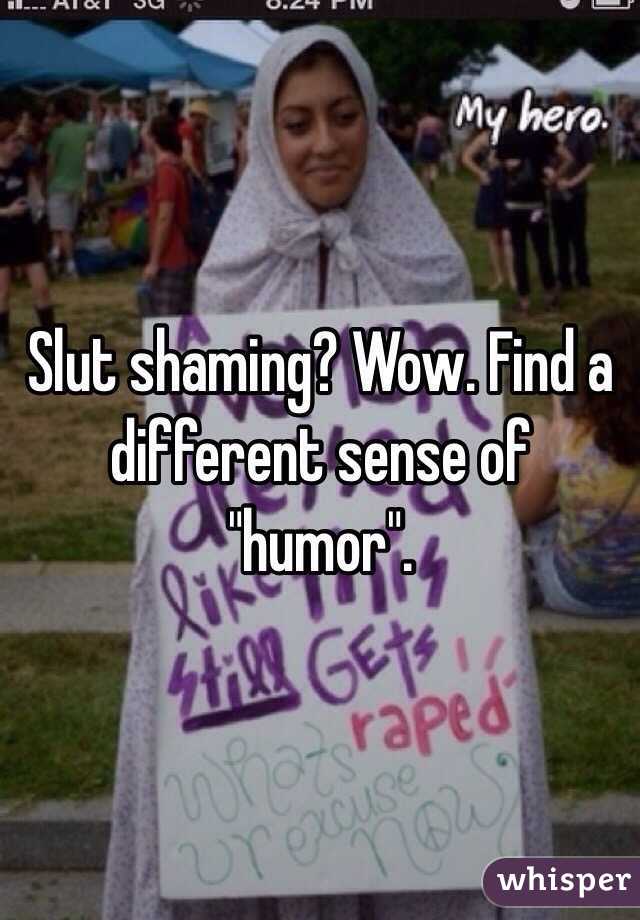 Slut shaming? Wow. Find a different sense of "humor".