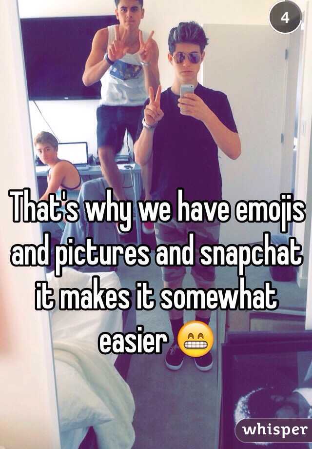 That's why we have emojis and pictures and snapchat it makes it somewhat easier 😁