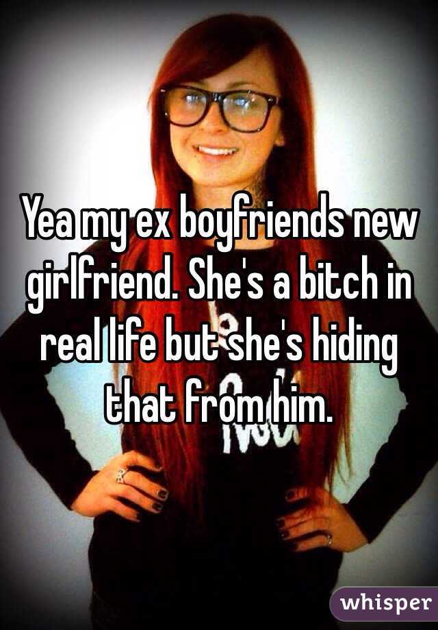 Yea my ex boyfriends new girlfriend. She's a bitch in real life but she's hiding that from him. 