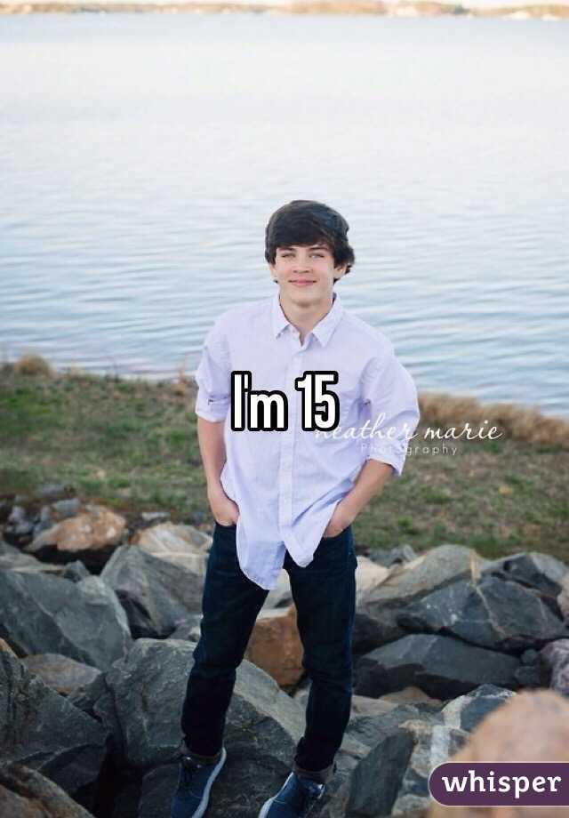 I'm 15 