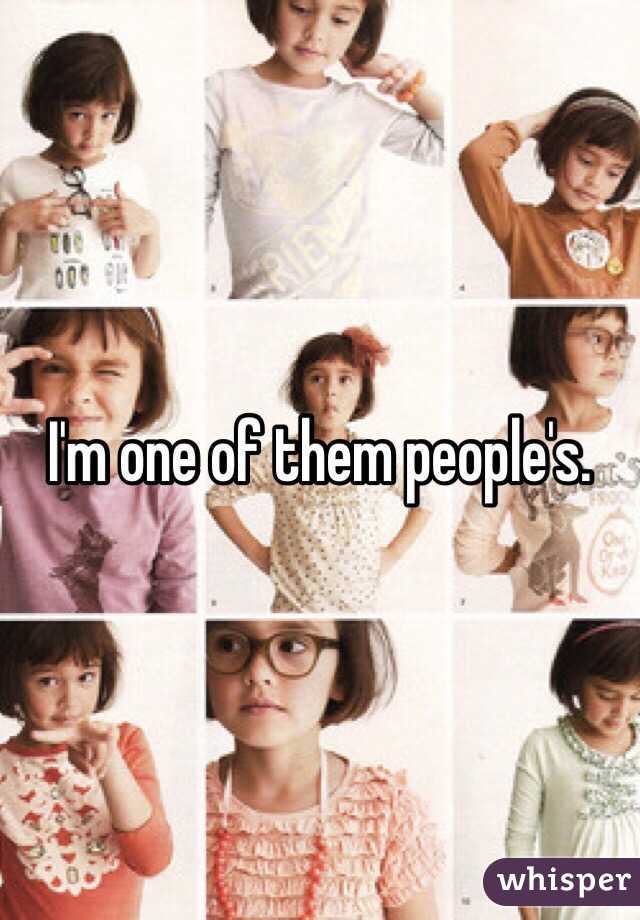I'm one of them people's. 