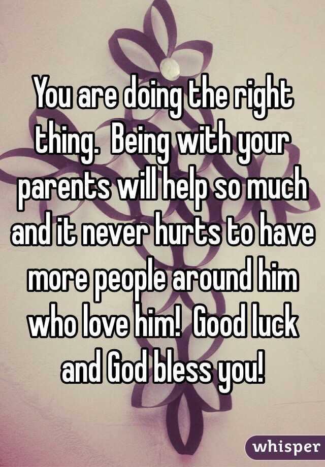 You are doing the right thing.  Being with your parents will help so much and it never hurts to have more people around him who love him!  Good luck and God bless you!