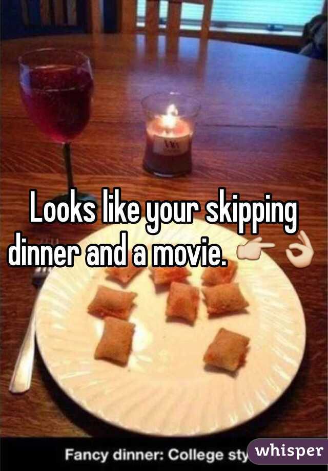 Looks like your skipping dinner and a movie. 👉👌