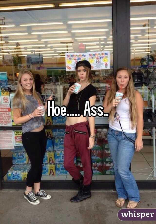 Hoe..... Ass..